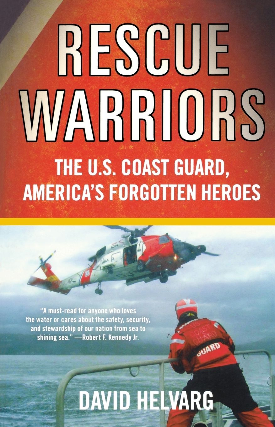 Rescue Warriors: The U. S. Coast Guard, America's Forgotten Heroes