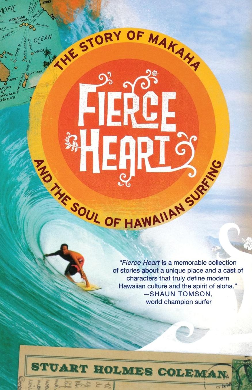 Fierce Heart: The Story of Makaha and the Soul of Hawaiian Surfing