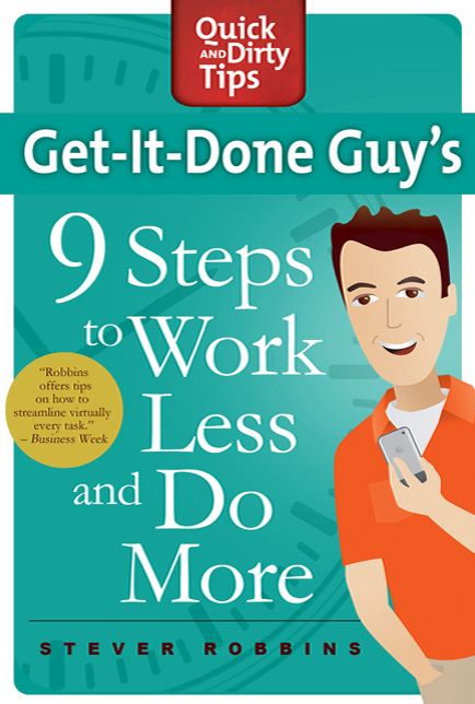Get-It-Done Guy's 9 Steps to Work Less and Do More