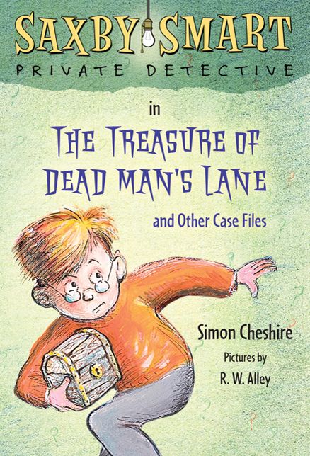 The Treasure of Dead Man's Lane and Other Case Files: Saxby Smart, Private Detective: Book 2