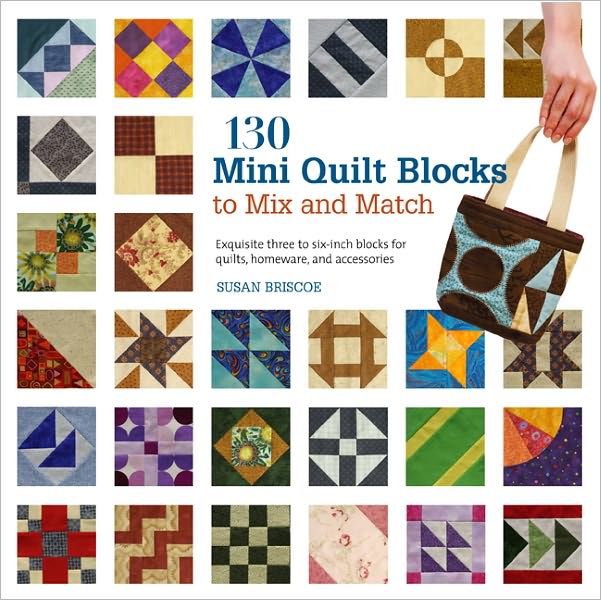 130 Mini Quilt Blocks: A Collection of Exquisite Patchwork Blocks Using Ready-Made Fabric Bundles