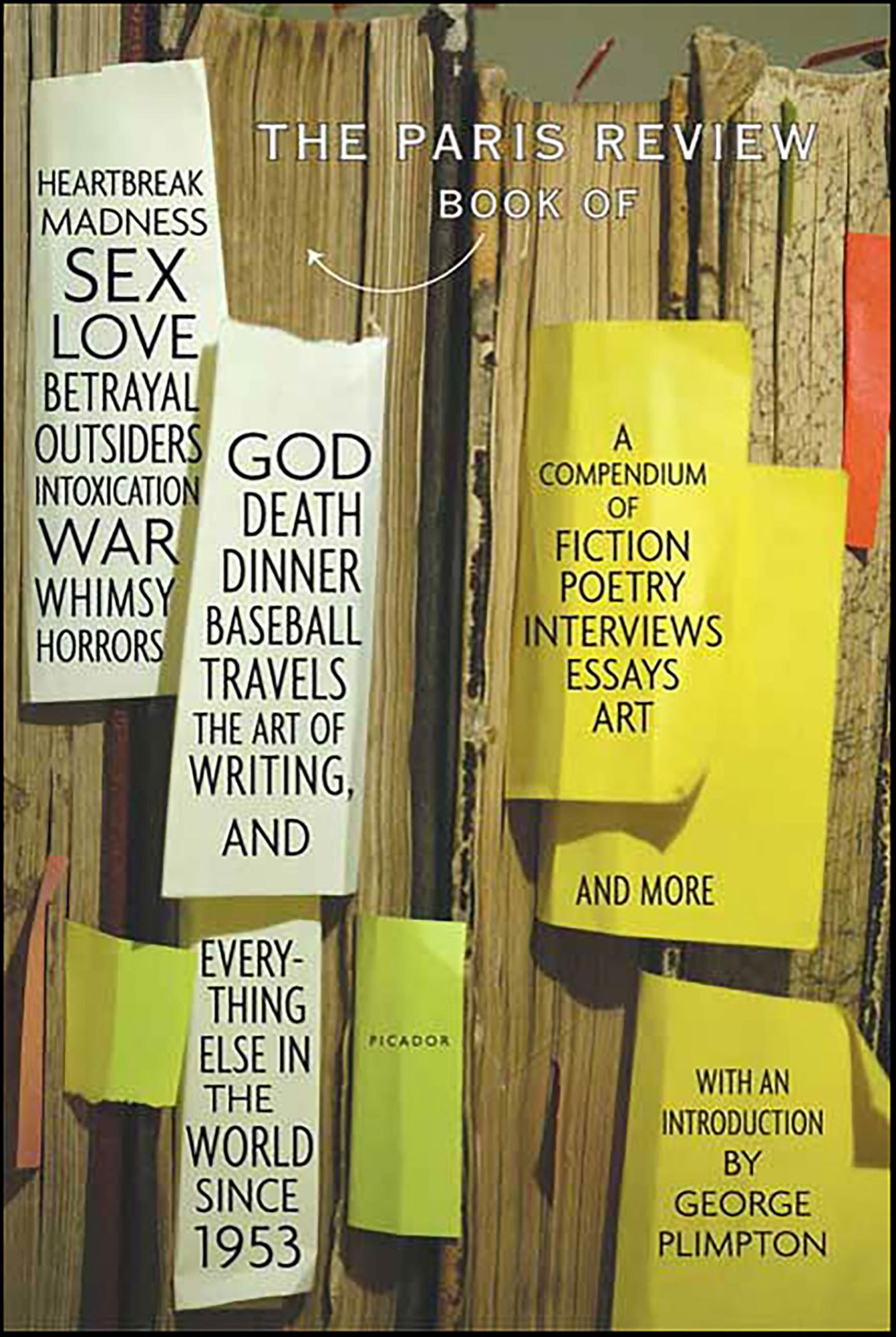 The Paris Review Book: of Heartbreak, Madness, Sex, Love, Betrayal, Outsiders, Intoxication, War, Whimsy, Horrors, God, Death, Dinner, Baseball, Travels, The Art of Writing, and Everything Else in the World Since 1953