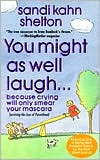 You Might as Well Laugh...: Because Crying Will Only Smear Your Mascara