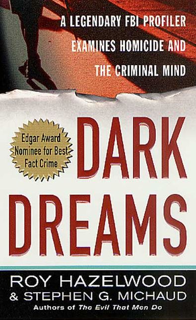 Dark Dreams: A Legendary FBI Profiler Examines Homicide and the Criminal Mind (St. Martins True Crime Library Series)