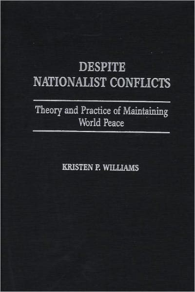 Despite Nationalist Conflicts: Theory and Practice of Maintaining World Peace