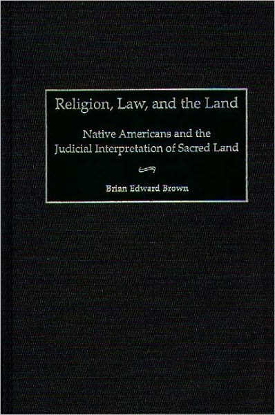 Religion, Law, and the Land: Native Americans and the Judicial Interpretation of Sacred Land