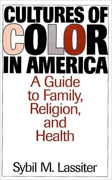 Cultures of Color in America: A Guide to Family, Religion, and Health