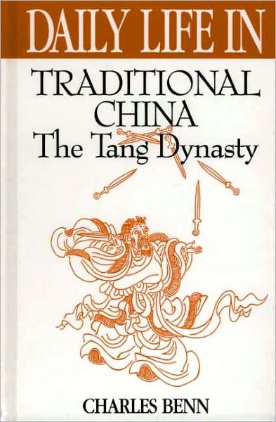 Daily Life in Traditional China: The Tang Dynasty (Daily Life Through History Series)