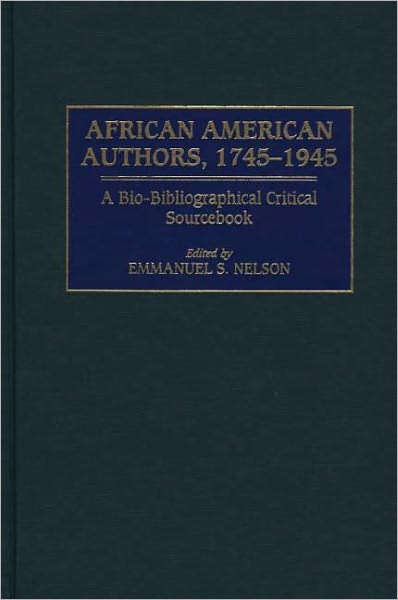 African American Authors, 1745-1945: A Bio-Bibliographical Critical Sourcebook
