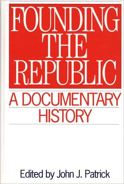 Founding the Republic: A Documentary History
