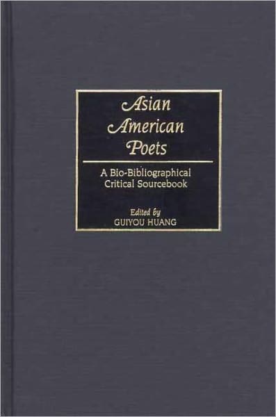 Asian American Poets: A Bio-Bibliographical Critical Sourcebook