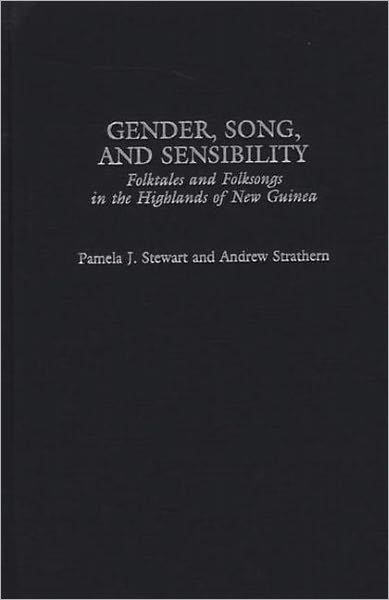 Gender, Song, and Sensibility: Folktales and Folksongs in the Highlands of New Guinea