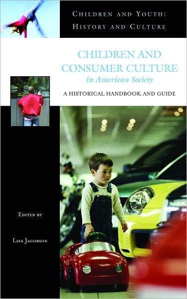 Children and Consumer Culture in American Society: A Historical Handbook and Guide