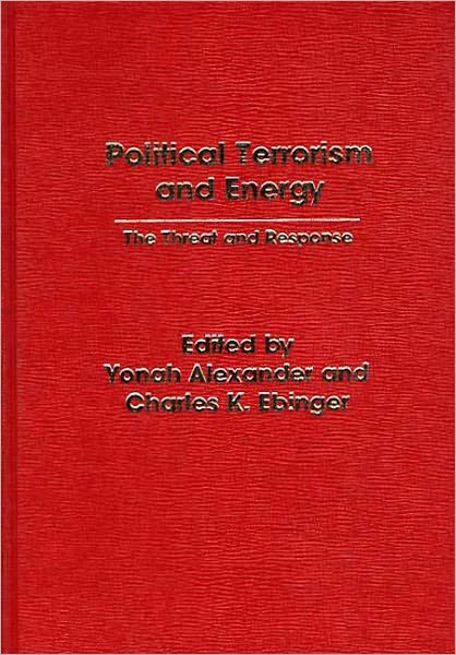 Political Terrorism and Energy: The Threat and Response
