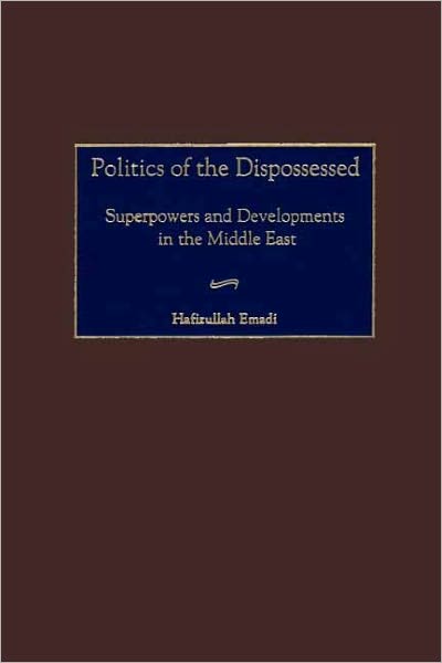 Politics of the Dispossessed: Superpowers and Developments in the Middle East