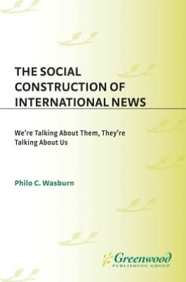 Social Construction of International News: We're Talking about Them, They're Talking about Us