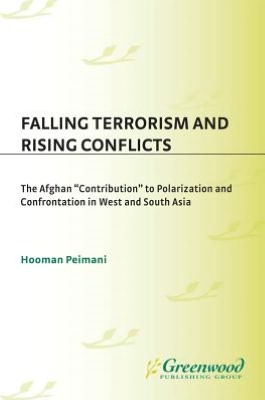 Falling Terrorism and Rising Conflicts: The Afghan ''Contribution'' to Polarization and Confrontation in West and South Asia