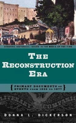 Reconstruction Era: Primary Documents on Events from 1865 to 1877