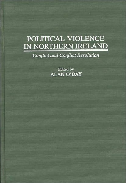 Political Violence in Northern Ireland: Conflict and Conflict Resolution