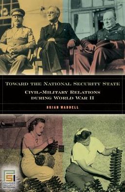 Toward the National Security State: Civil-Military Relations during World War II