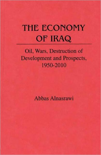 The Economy of Iraq: Oil, Wars, Destruction of Development and Prospects, 1950-2010