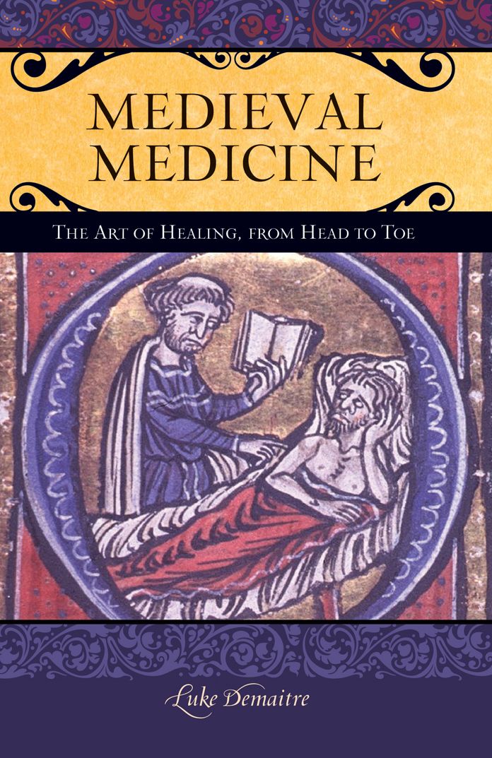 Medieval Medicine: The Art of Healing, from Head to Toe: The Art of Healing, from Head to Toe
