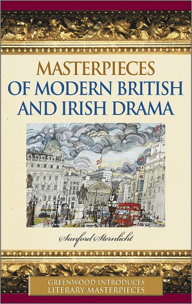 Masterpieces of Modern British and Irish Drama (Greenwood Introduces Literary Masterpieces Series)