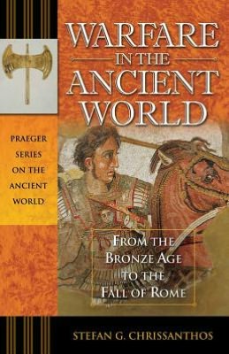 Warfare in the Ancient World: From the Bronze Age to the Fall of Rome
