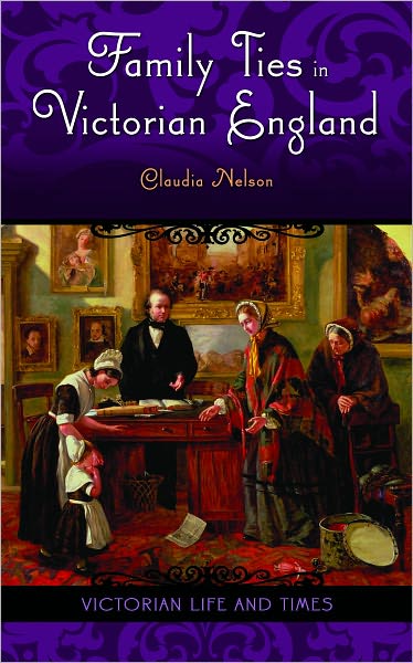 Family Ties in Victorian England (Victorian Life and Times Series)