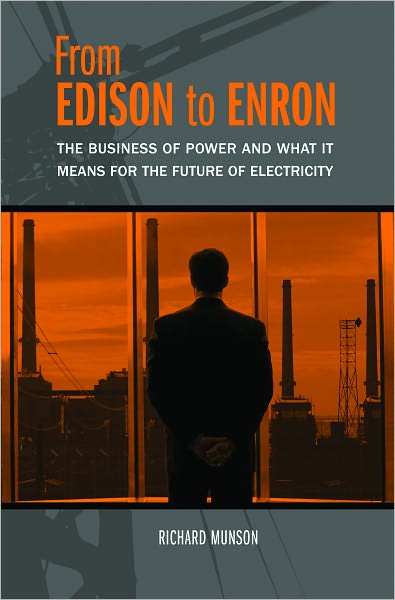 From Edison to Enron: The Business of Power and What It Means for the Future of Electricity