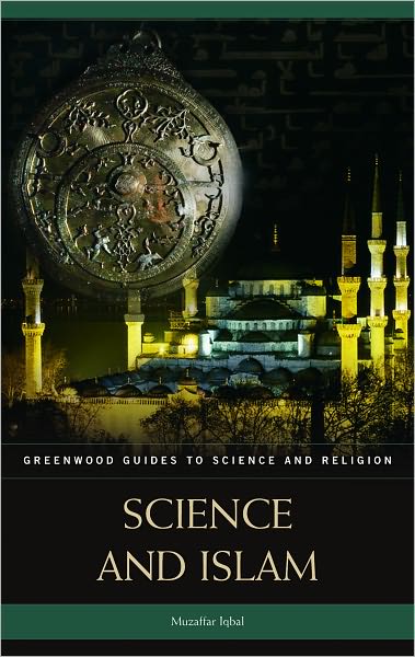 Science and Islam (Greenwood Guides to Science and Religion Series)
