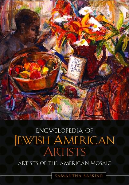 Encyclopedia of Jewish American Artists (Artists of the American Mosaic Series)