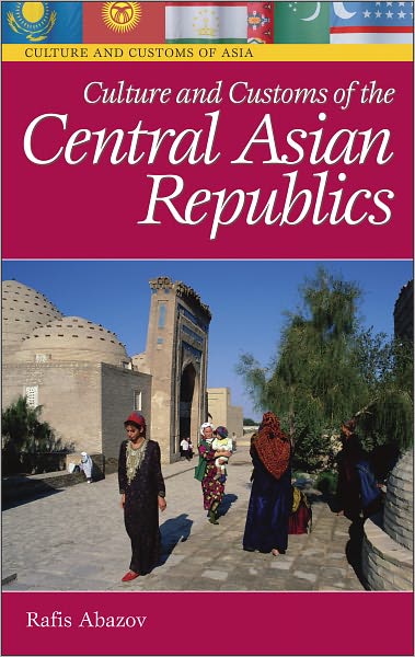 Culture and Customs of the Central Asian Republics (Culture and Customs of Asia Series)