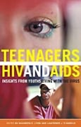 Teenagers, HIV, and AIDS: Insights from Youths Living with the Virus (Sex, Love, and Psychology Series)