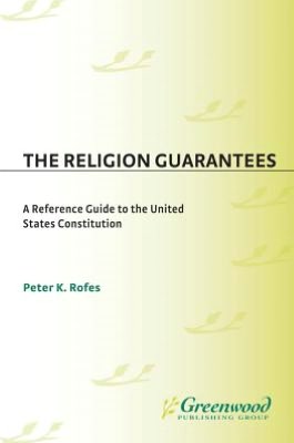 Religion Guarantees: A Reference Guide to the United States Constitution (Reference Guides to the United States Constitution Series, Number 13)