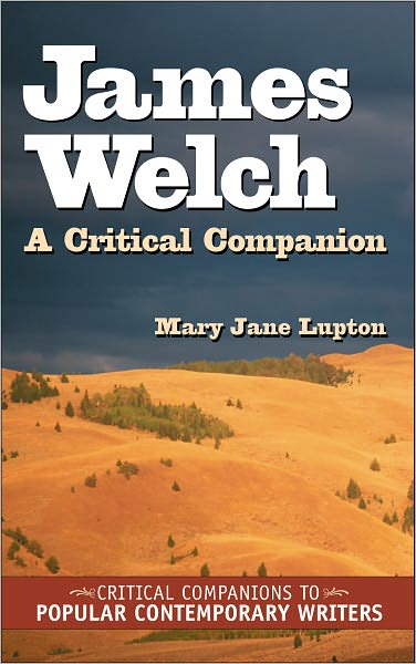 James Welch (Critical Companions to Popular Contemporary Writers Series): A Critical Companion