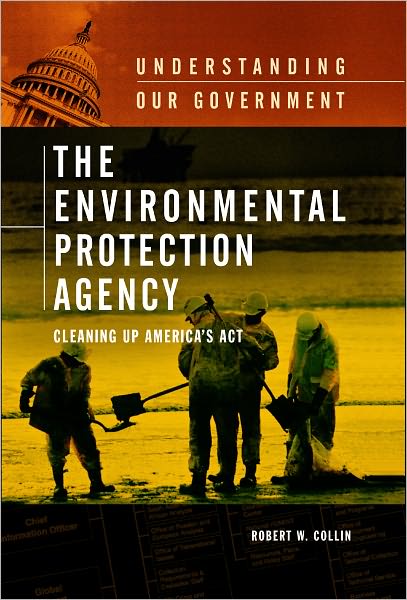 Environmental Protection Agency: Cleaning up America's Act (Understanding Our Government Series)