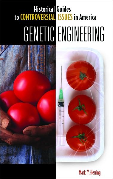 Genetic Engineering (Historical Guides to Controversial Issues in America Series)