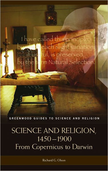 Science and Religion, 1450-1900: From Copernicus to Darwin (Greenwood Guides to Science and Religion)