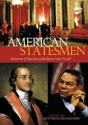 American Statesmen: Secretaries of State from John Jay to Colin Powell