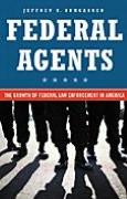 Federal Agents: The Growth of Federal Law Enforcement in America