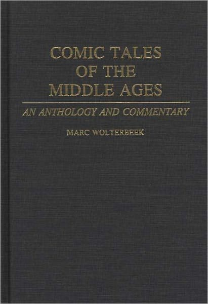 Comic Tales of the Middle Ages: An Anthology and Commentary