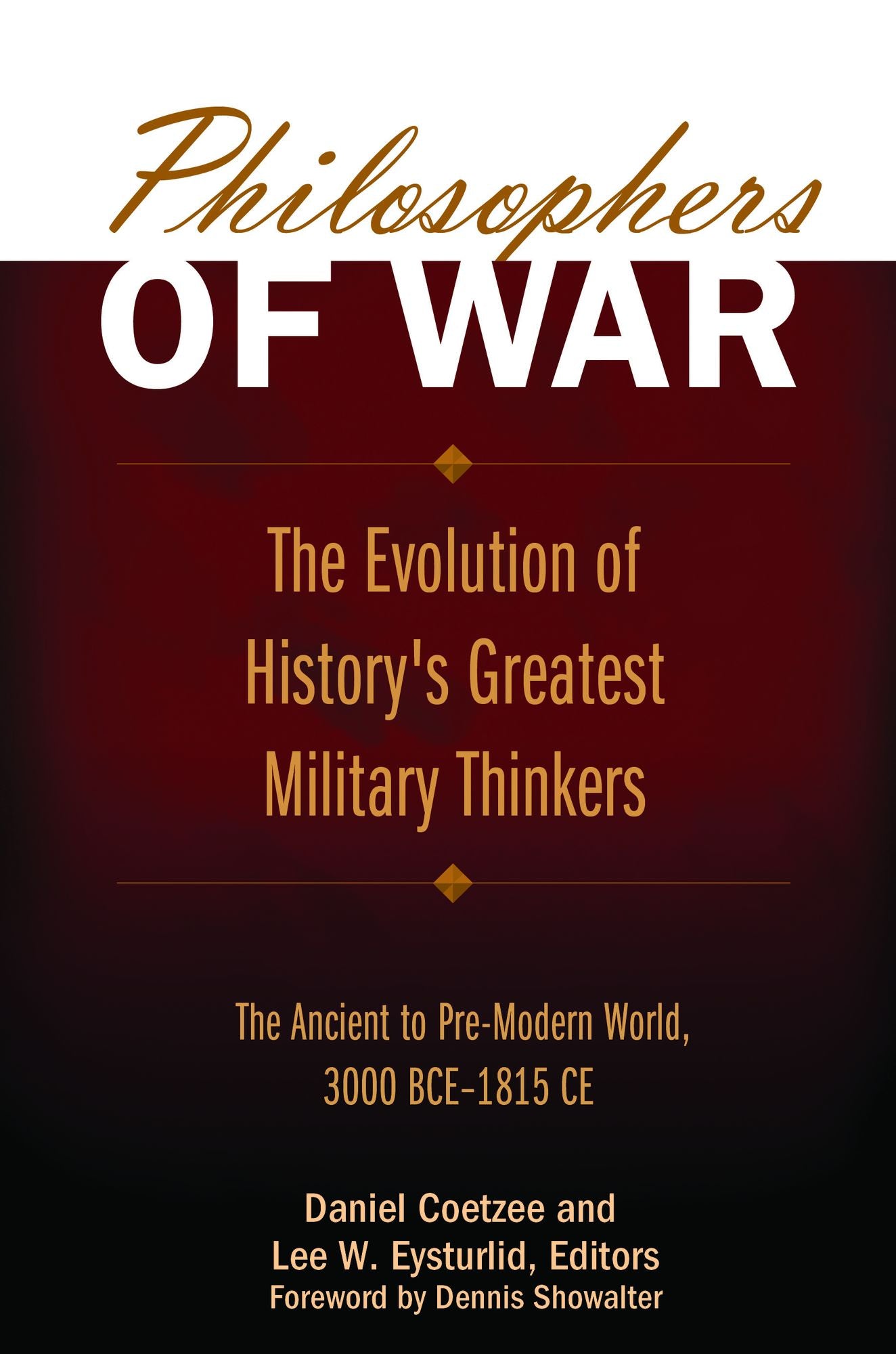 Philosophers of War: The Evolution of History's Greatest Military Thinkers [2 volumes]: The Evolution of History's Greatest Military Thinkers