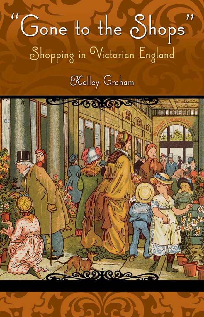 Gone To The Shops: Shopping In Victorian England: Shopping In Victorian England