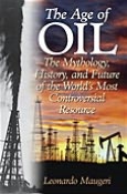 Age of Oil: The Mythology, History, and Future of the World's Most Controversial Resource