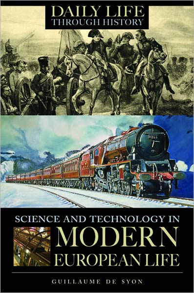 Science and Technology in Modern European Life (Daily Life Through History Series)