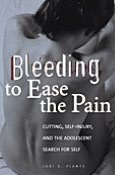 Bleeding to Ease the Pain: Cutting, Self-Injury, and the Adolescent Search for Self (Abnormal Psychology Series)