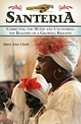 Santeria: Correcting the Myths and Uncovering the Realities of a Growing Religion