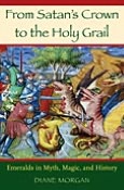 From Satan's Crown to the Holy Grail: Emeralds in Myth, Magic, and History