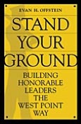 Stand Your Ground: Building Honorable Leaders the West Point Way